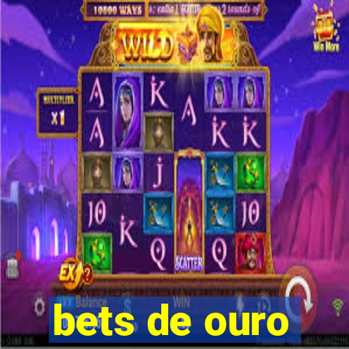 bets de ouro